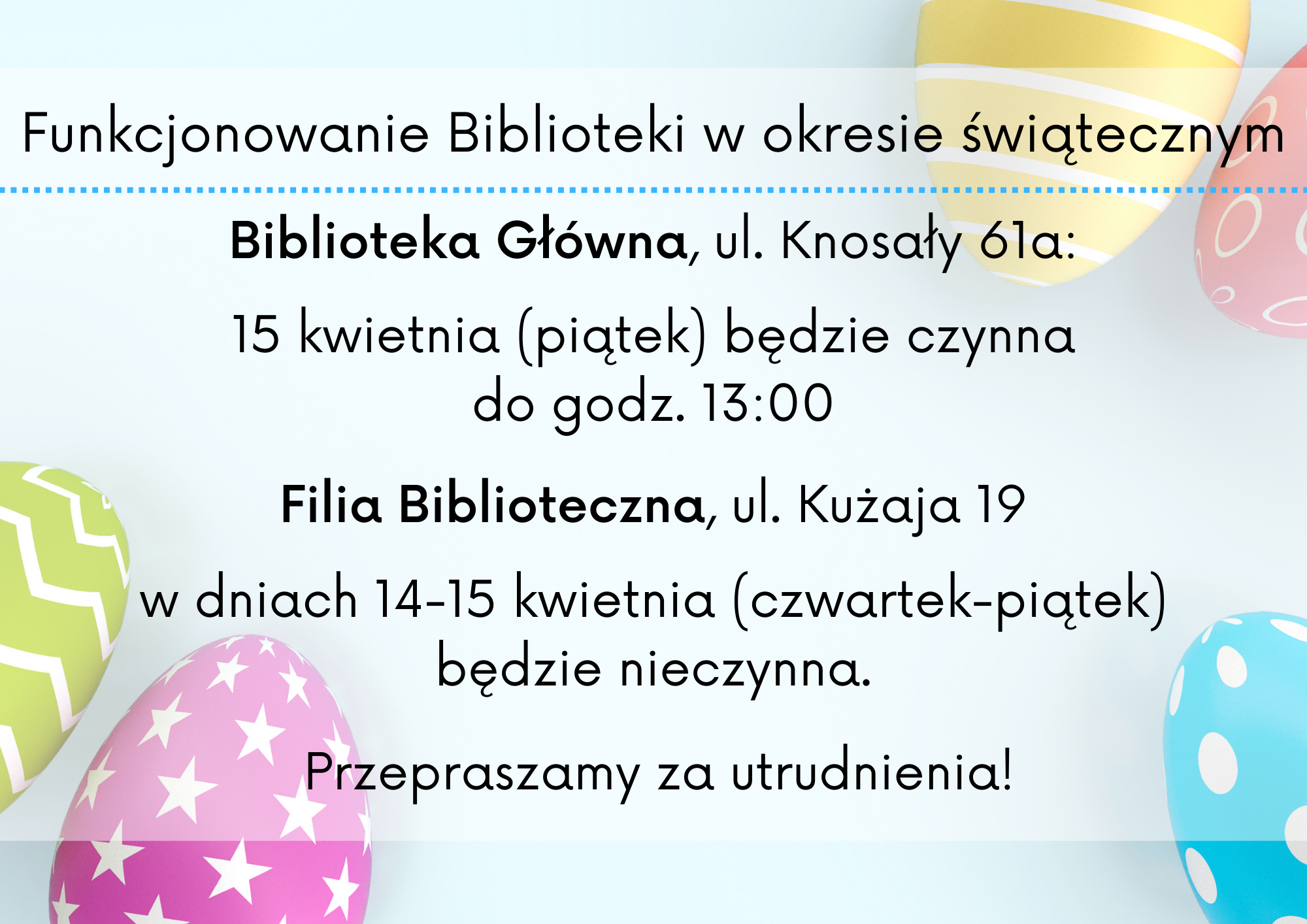 Funkcjonowanie Biblioteki w okresie świątecznym- Biblioteka Główna dnia 15.04.2022 czynna do godziny 13.00. Filia Biblioteczna w dniach 14-15.04.2022 nieczynna.