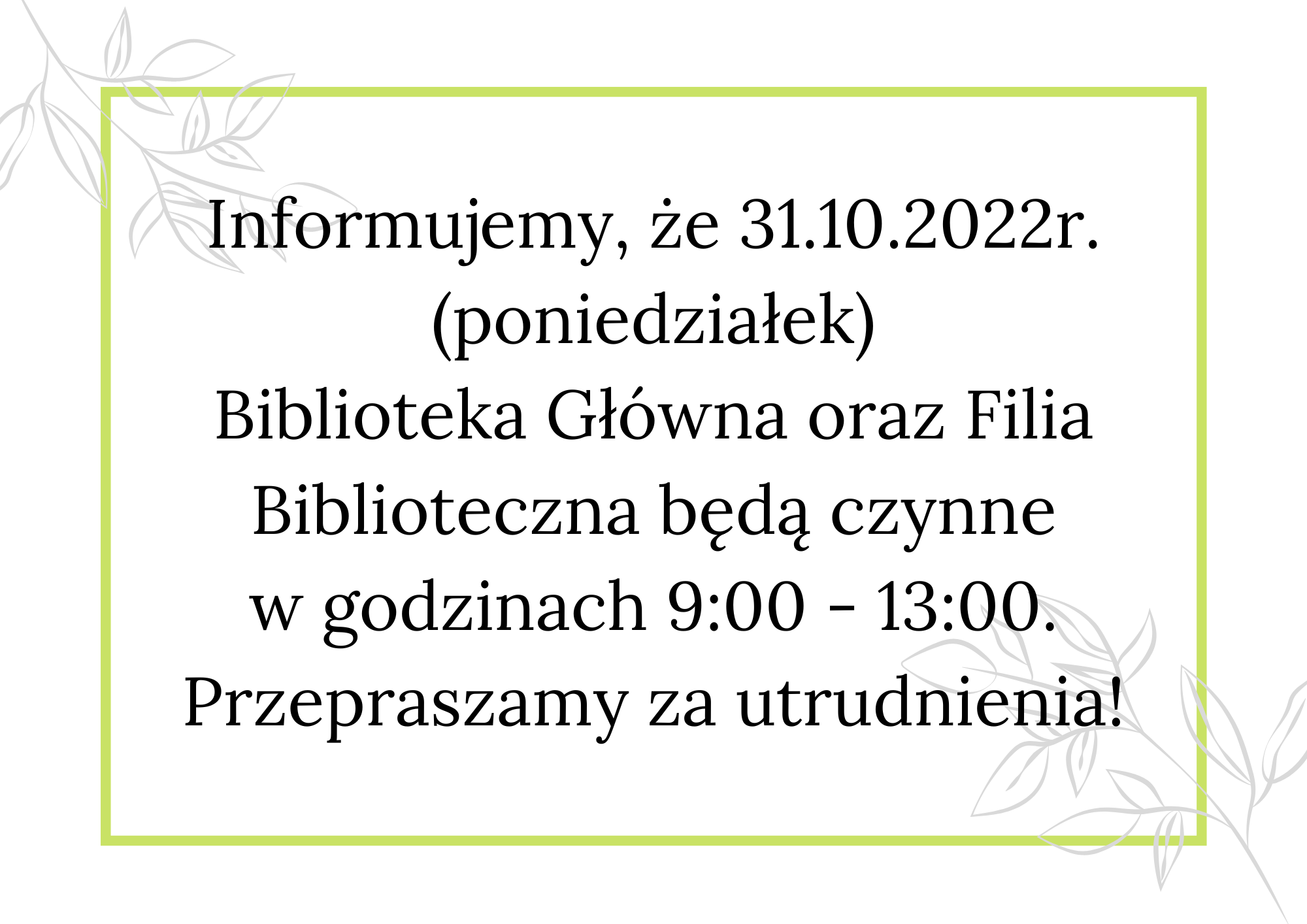 Informujemy, że dnia 31.10.2022r. obie placówki biblioteczne będą czynne do godziny 13.00. Za utrudnienia przepraszamy!