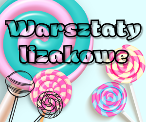 Warsztaty lizakowe